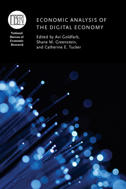 Economic Analysis of the Digital Economy, Avi Goldfarb, Catherine Tucker, Shane M. Greenstein