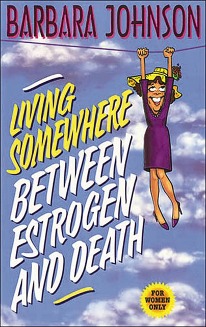 Living Somewhere Between Estrogen and Death, Barbara Johnson