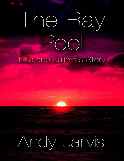 The Ray Pool: Mila and Julieta's Story, Andy Jarvis