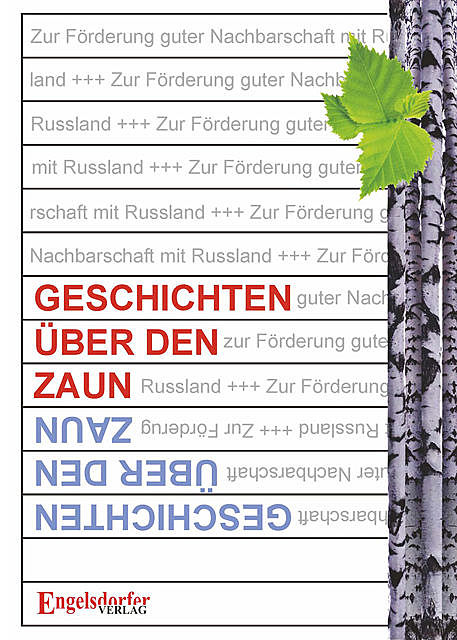 Geschichten über den Zaun, Herausgegeben durch die Leipziger Bürgerinitiative „Gute Nachbarschaft mit Russland“