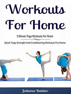 Workouts For Home: 5 Minute Yoga Workouts For Home, Juliana Baldec