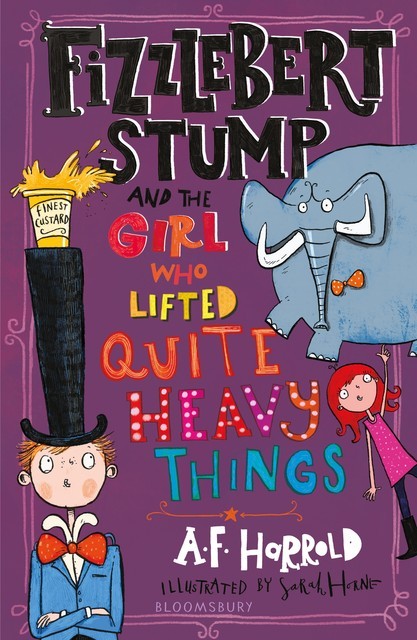 Fizzlebert Stump and the Girl Who Lifted Quite Heavy Things, A.F.Harrold