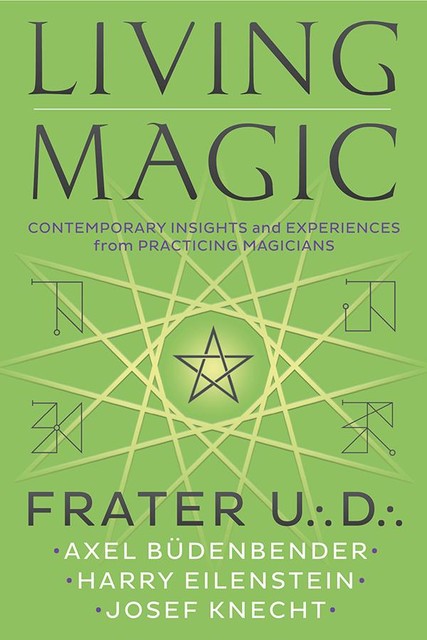 Living Magic, Frater U. :D. :, Axel Büdenbender, Harry Eilenstein, Josef Knecht