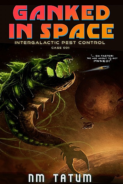 Ganked In Space: Intergalactic Pest Control™ Case 001, Michael Anderle, Sarah Noffke, NM Tatum