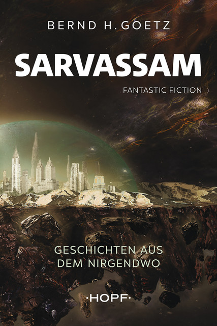 SARVASSAM – Geschichten aus dem NIRGENDWO, Bernd H. Goetz