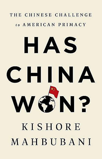 Has China Won, Kishore Mahbubani