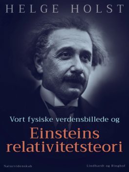 Vort fysiske verdensbillede og Einsteins relativitetsteori, Helge Holst