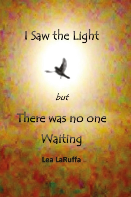 I Saw the light but There was no one Waiting, Lea LaRuffa