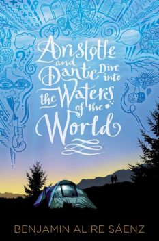 Aristotle and Dante Dive Into the Waters of the World, Benjamin Alire Sáenz