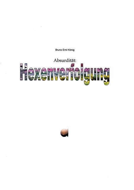 Absurdität: Hexenverfolgung, Bruno Emil König