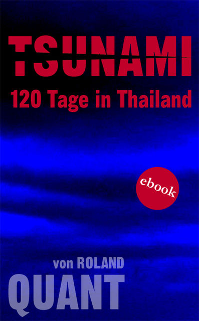 TSUNAMI – 120 Tage in Thailand, Roland Quant