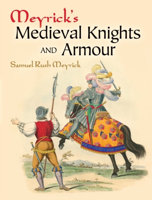Meyrick's Medieval Knights and Armour, Samuel Rush Meyrick