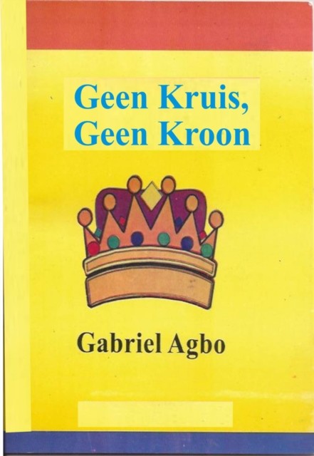 Geen Kruis, Geen Kroon, Gabriel Agbo