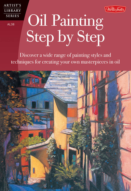 Oil Painting Step by Step, Anita Hampton, Caroline Zimmerman, John Loughlin, Tom Swimm
