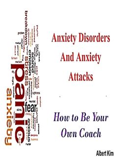 Anxiety Disorders and Anxiety Attacks, Albert Kim