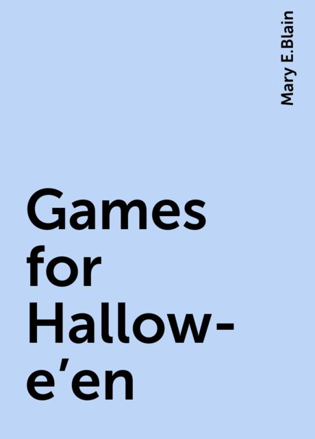 Games for Hallow-e'en, Mary E.Blain