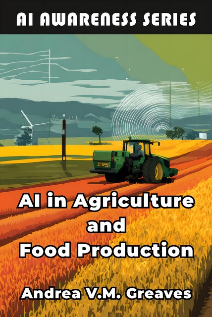 AI in Agriculture and Food Production, Andrea V.M. Greaves