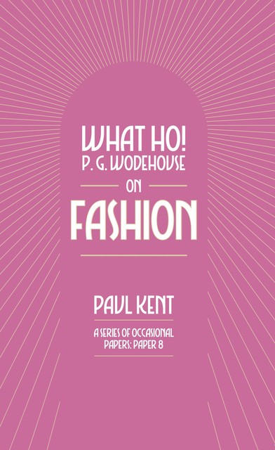 What Ho! P. G. Wodehouse on Fashion, Paul Kent