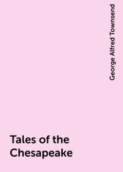 Tales of the Chesapeake, George Alfred Townsend