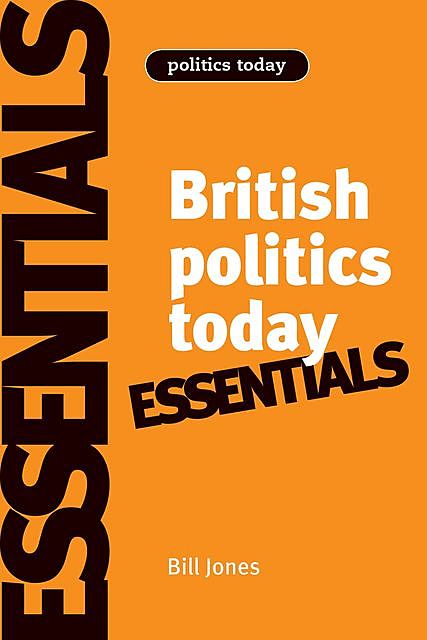 British politics today: Essentials, Bill Jones, Dennis Kavanagh