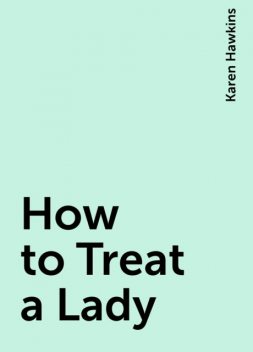 How to Treat a Lady, Karen Hawkins
