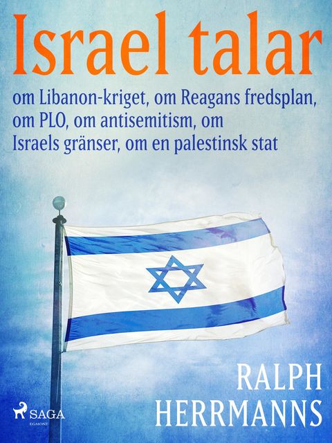 Israel talar: om Libanon-kriget, om Reagans fredsplan, om PLO, om antisemitism, om Israels gränser, om en palestinsk stat, Ralph Herrmanns