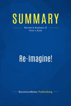 Summary : Re-Imagine! – Tom Peters, BusinessNews Publishing