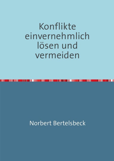 Konflikte einvernehmlich lösen und vermeiden, Norbert Bertelsbeck