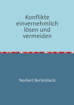 Konflikte einvernehmlich lösen und vermeiden, Norbert Bertelsbeck