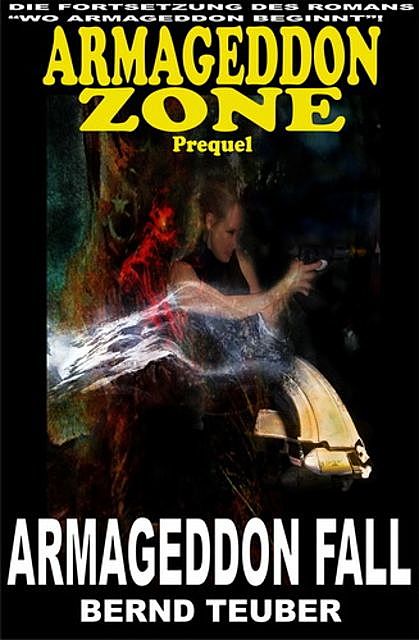 Armageddon Fall (Prequel zur Endzeit-Serie Armageddon Zone), Bernd Teuber