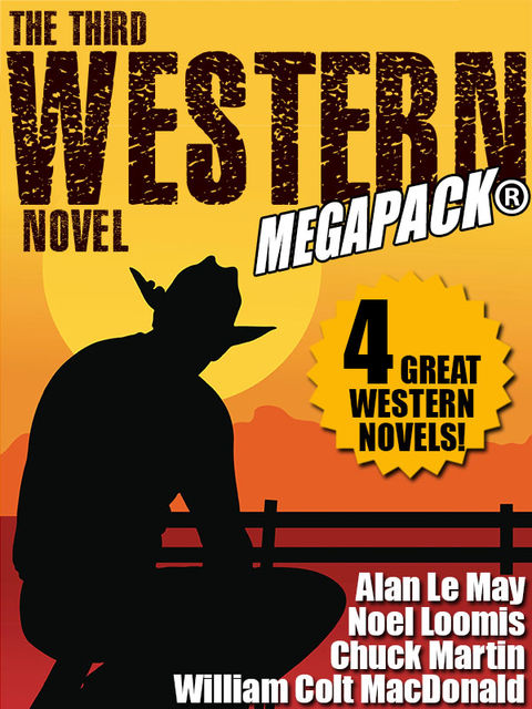 The Third Western Novel MEGAPACK®: 4 Great Western Novels, William MacDonald, Alan May, Chuck Martin, Noel Loomis