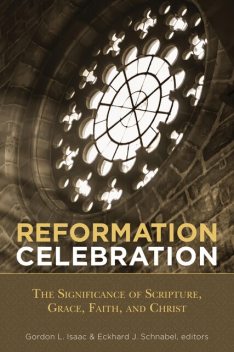Reformation Celebration, editor, Eckhard J. Schnabel, Gordon L. Isaac