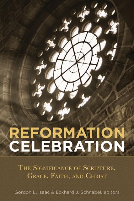 Reformation Celebration, editor, Eckhard J. Schnabel, Gordon L. Isaac
