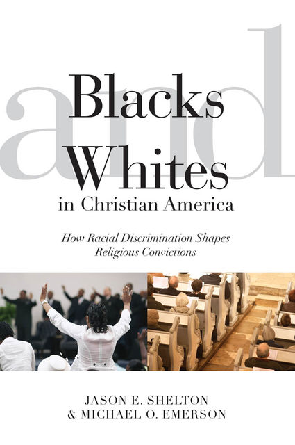Blacks and Whites in Christian America, Jason E.Shelton, Michael O.Emerson