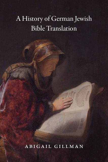 A History of German Jewish Bible Translation, Abigail Gillman