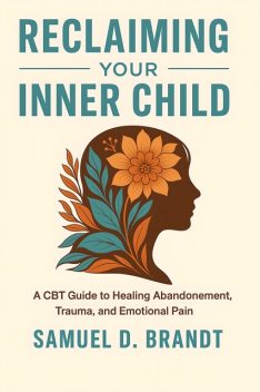 Reclaiming Your Inner Child, Samuel D. Brandt