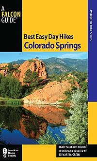 Best Easy Day Hikes Colorado Springs, Tracy Salcedo, Stewart M. Green