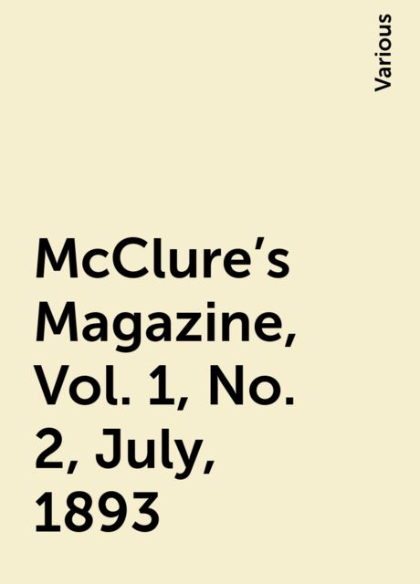 McClure's Magazine, Vol. 1, No. 2, July, 1893, Various