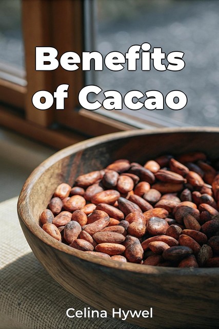 Benefits of Cacao, Celina Hywel