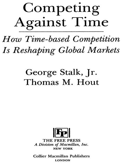 Competing Against Time: How Time-Based Competition is Reshaping Global Mar, George Stalk