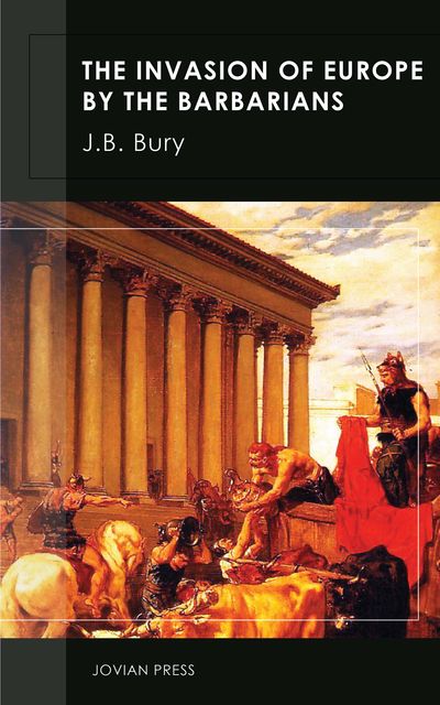 The Invasion of Europe by the Barbarians, J.B.Bury