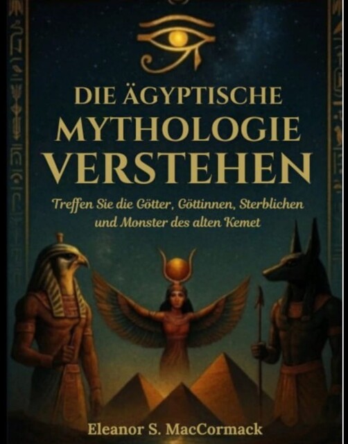 Die ägyptische Mythologie verstehen, Eleanor S. MacCormack