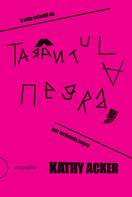 A vida infantil da Tarântula Negra, por Tarântula Negra, Kathy Acker
