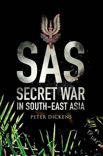 SAS: Secret War in South East Asia, Peter Dickens