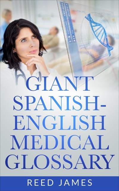 Giant Spanish-English Medical Glossary, Reed James