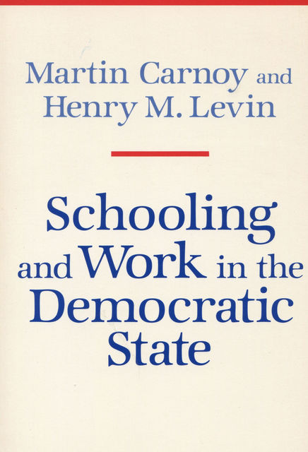Schooling and Work in the Democratic State, Martin Carnoy, Henry Levin