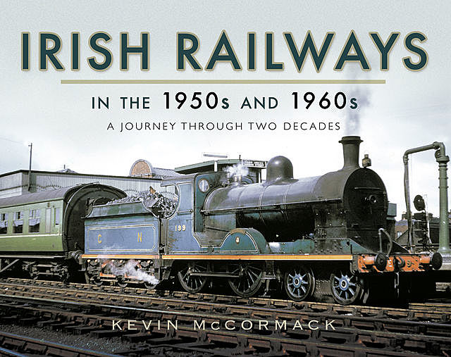 Irish Railways in the 1950s and 1960s, Kevin McCormack