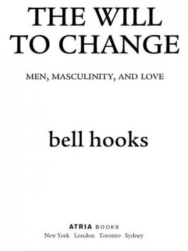 The Will to Change: Men, Masculinity, and Love, bell hooks