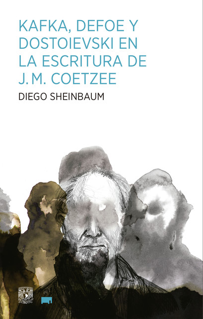 Kafka, Defoe y Dostoievski en la escritura de J.M. Coetzee, Diego Sheinbaum