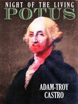 Night of the Living POTUS, Adam-Troy Castro